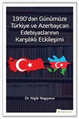 1990'dan Günümüze Türkiye ve Azerbaycan Edebiyatlarının Karşılıklı Etkileşimi