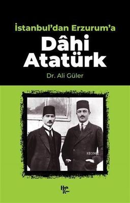 İstanbul’dan Erzurum’a - Dahi Atatürk
