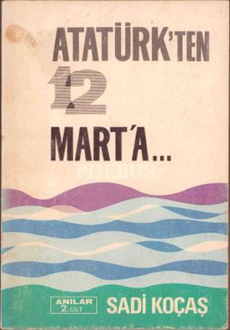 Atatürk'ten 12 Mart'a - Anılar 2. Cilt
