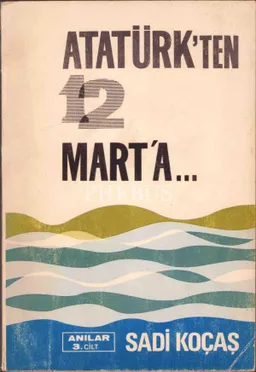 Atatürk'ten 12 Mart'a - Anılar 3. Cilt