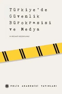 Türkiye’de Güvenlik Bürokrasisi Ve Medya