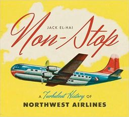 Non-Stop : A Turbulent History of Northwest Airlines