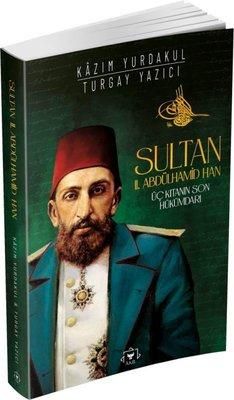 Sultan II. Abdülhamid Han: Üç Kıtanın Son Hükümdarı