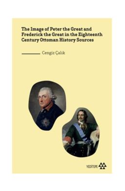 The Image of Peter the Great and Frederick the Great in the Eighteenth Century Ottoman History Sources