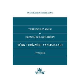 Türk - İngiliz Siyasi ve Ekonomik İlişkilerinin Türk Turizmine Yansımaları (1970 - 2010)