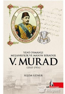 V. Murad  Yeni Osmanlı, Melankolik ve Mason Birader (1840-1904)