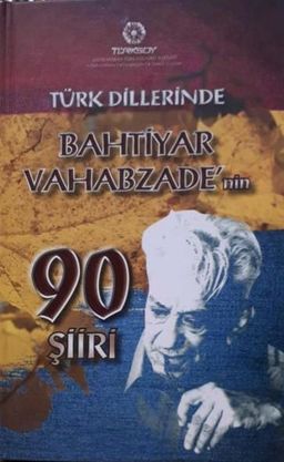 Türk Dillerinde Bahtiyar Vahabzade'nin 90 Şiiri