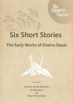 Six Short Stories: The Early Works of Osamu Dazai
