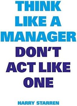 Think Like a Manager Don't Act Like One