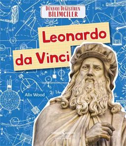 Leonardo Da Vinci - Dünyayı Değiştiren Bilimciler