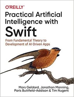 Practical Artificial Intelligence with Swift: From Fundamental Theory to Development of AI-Driven Apps