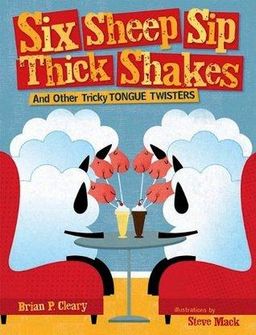 Six Sheep Sip Thick Shakes: And Other Tricky Tongue Twisters