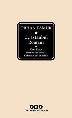 Üç İstanbul Romanı: Kara Kitap - Masumiyet Müzesi - Kafamda Bir Tuhaflık