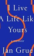 I Live a Life Like Yours: A Memoir