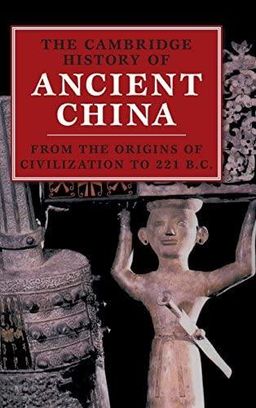 The Cambridge History of Ancient China From the Origins of Civilization to 221 BC