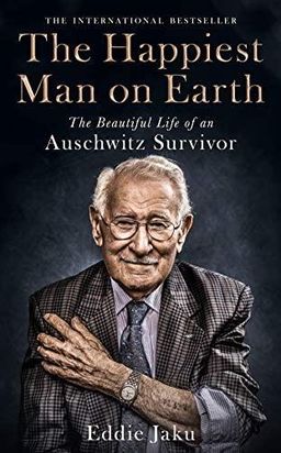 The Happiest Man on Earth: The Beautiful Life of an Auschwitz Survivor