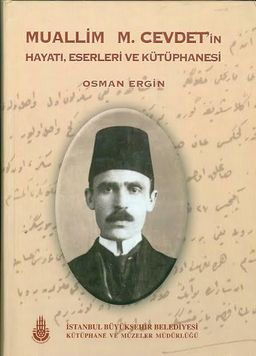 Muallim M. Cevdet'in Hayatı, Eserleri ve Kütüphanesi