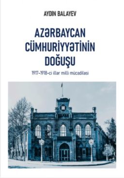 Azərbaycan Cümhuriyyətinin Doğuşu