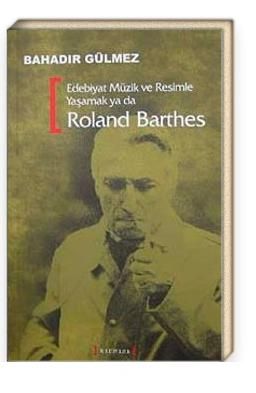 Edebiyat Müzik ve Resimle Yaşamak ya da Roland Barthes
