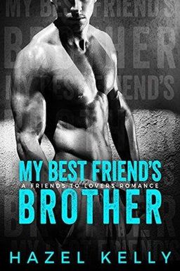 My Best Friend's Brother: A Friends to Lovers Romance
