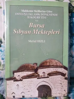 Mahkeme Sicillerine Göre Osmanlı Klasik Döneminde İlköğretim ve Bursa Sıbyan Mektepleri