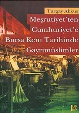 Meşrutiyet'ten Cumhuriyet'e Bursa Kent Tarihinde Gayrimüslimler