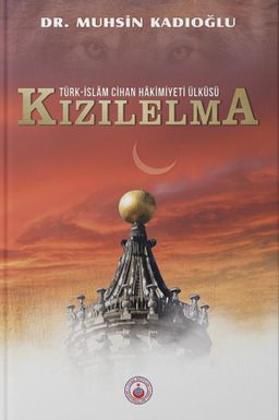 Türk – İslam Cihan Hakimiyeti Ülküsü  - Kızılelma