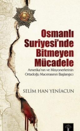 Osmanlı Suriyesi’nde Bitmeyen Mücadele