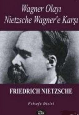 Wagner Olayı Nietzsche Wagner’e Karşı