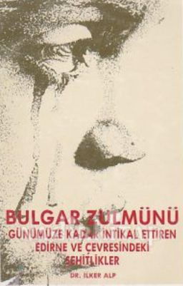 Bulgar Zulmünü Günümüze Kadar İntikal Ettiren Edirne ve Çevresindeki Şehitlikler