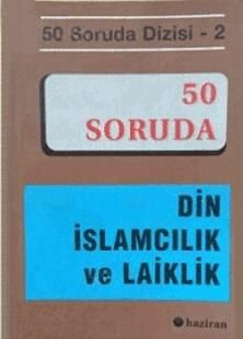 50 Soruda Din İslamcılık Ve Laiklik