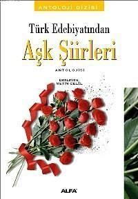 Türk Edebiyatından Aşk Şiirleri Antolojisi