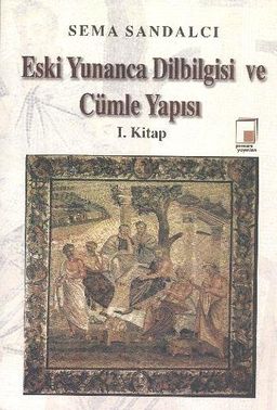 Eski Yunanca Dilbilgisi ve Cümle Yapısı - 1. Kitap