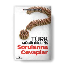 Türk Mücahidlerin Sorularına Cevaplar