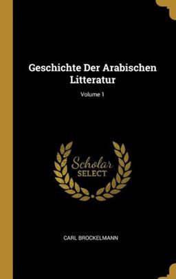 Ggeschichte der Arabischen Litteratur Vol 1