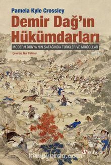 Demir Dağ'ın Hükümdarları Modern Dünya’nın Şafağında Türkler ve Moğollar
