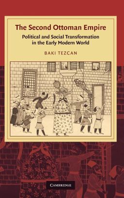 The Second Ottoman Empire: Political and Social Transformation in the Early Modern World