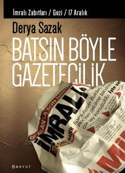 Batsın Böyle Gazetecilik (İmralı Zabıtları / Gezi / 17 Aralık)