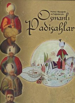 Portre / Biyografi ve Tuğralarıyla Osmanlı Padişahları