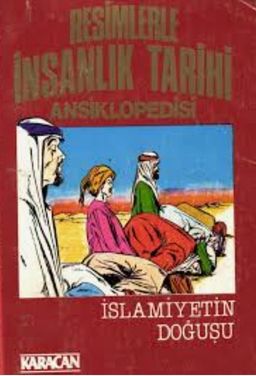 Resimlerle İnsanlık Tarihi Ansiklopedisi - İslamiyetin Doğuşu
