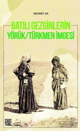 Batılı Gezginlerin Yörük/Türkmen İmgesi