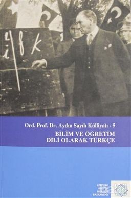 Aydın Sayılı Külliyatı 5-Bilim Ve Öğretim Dili Olarak Türkçe