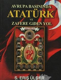 Avrupa Basınında Atatürk ve Zafere Giden Yol