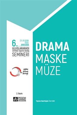 6. Uluslararası Eğitimde Yaratıcı Drama Semineri / Drama, Maske, Müze