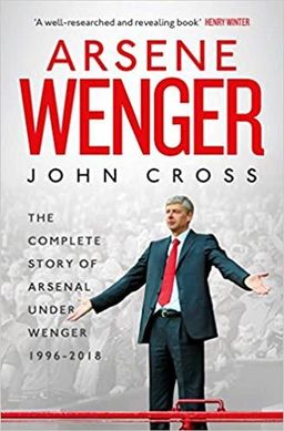 Arsene Wenger / The Inside Story of Arsenal Under Wenger