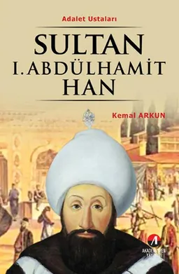 Sultan I. Abdülhamit Han - (27. Osmanlı Padişahı 92. İslam Halifesi)