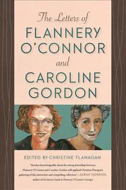 The Letters of Flannery O'Connor and Caroline Gordon