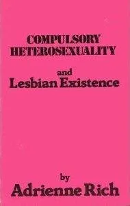 Compulsory Heterosexuality and Lesbian Existence