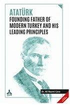 Atatürk Founding Father Of Modern Turkey and His Leading Principles
