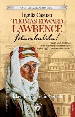 İngiliz Casusu Thomas Edward Lawrence İstanbul'da!